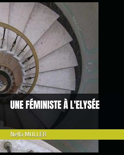 Une Féministe à l'Élysée — Nella Muller